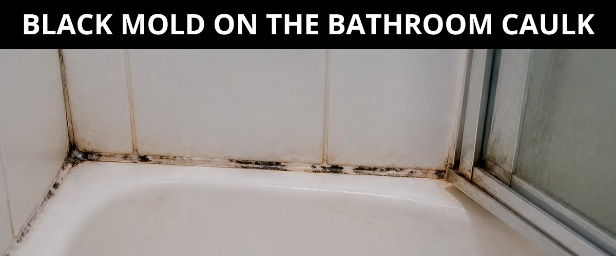 Black Mold on the Bathroom Caulk