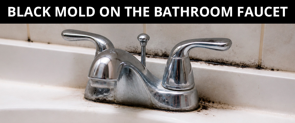 Black Mold on the Bathroom Faucet